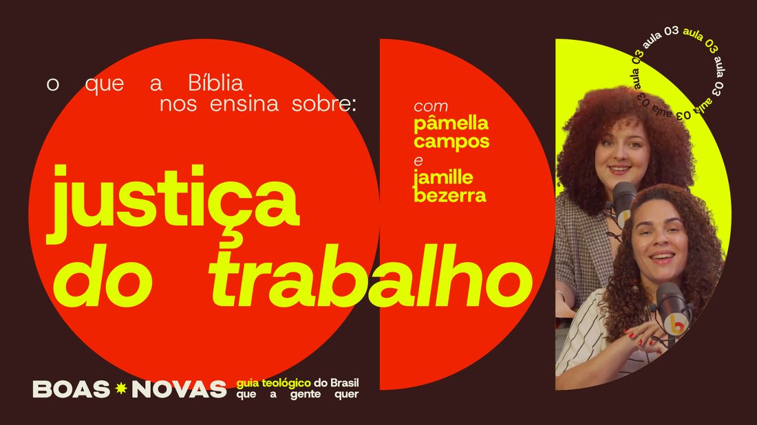 Capa da aula 3, o que a Bíblia nos ensina sobre justiça do trabalho, com Pâmella Campos e Jamille Bezerra