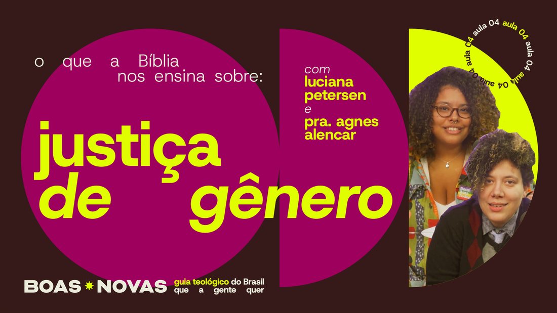 Capa da aula 4, o que a Bíblia nos ensina sobre justiça de gênero, com Luciana Petersen e a pastora Agnes Alencar