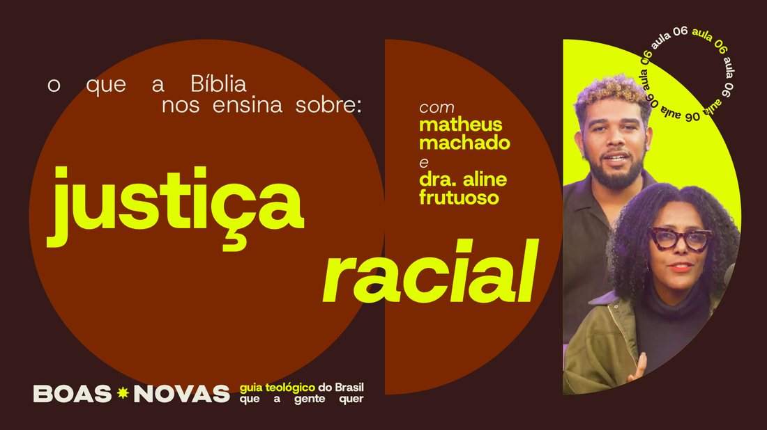 Capa da aula 6, o que a Bíblia nos ensina sobre justiça racial, com Matheus Machado e a Dra. Aline Frutuoso